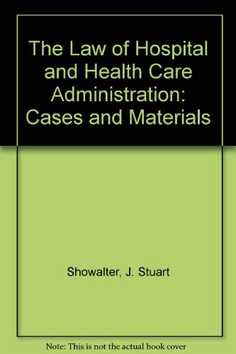 The Law of Hospital and Health Care Administration: Cases and Materials