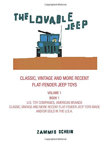 THE LOVABLE JEEP CLASSIC, VINTAGE AND MORE RECENT FLAT-FENDER JEEP TOYS: U.S. TOY COMPANIES, AMERICAN BRANDS CLASSIC, VINTAGE AND MORE RECENT ... TOYS MADE AND/OR SOLD IN THE U.S.A. - Book 1