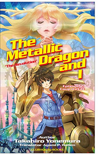 The Metallic Dragon and I "The Revolution"　Episode 2 Coup d’etat: The author's "Dragon" series has sold over 100,000 books so far. (English Edition)