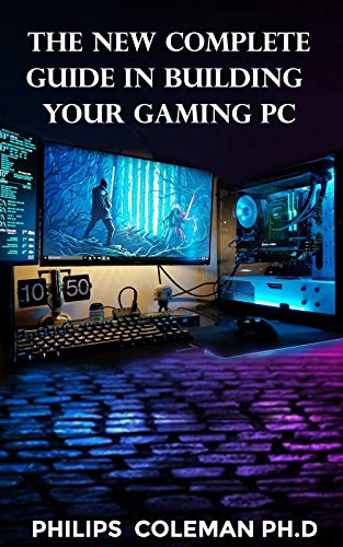 THE NEW COMPLETE GUIDE IN BUILDING YOUR GAMING PC (English Edition)