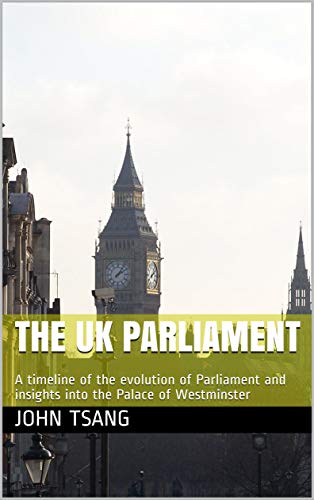 The UK Parliament: A timeline of the evolution of Parliament and insights into the Palace of Westminster (English Edition)