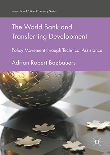 The World Bank and Transferring Development: Policy Movement through Technical Assistance (International Political Economy Series) (English Edition)