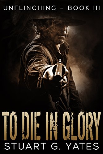 To Die in Glory (Unflinching Book 3) (English Edition)