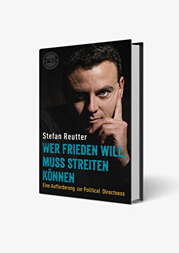 Wer Frieden will, muss streiten können: Eine Aufforderung zur Political Directness (German Edition)
