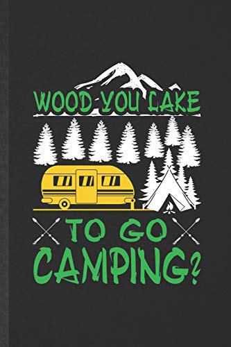 Wood You Lake to Go Camping: Blank Funny Camping Hiking Lover Lined Notebook/ Journal For Camper Adventure, Inspirational Saying Unique Special Birthday Gift Idea Modern 6x9 110 Pages