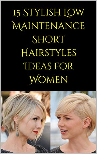 15 Stylish Low Maintenance Short Hairstyles Ideas for Women (English Edition)