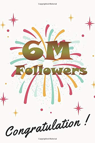 6M followers congratulation: nice journal notebook gift for influencer, blogger, vlogger and others with a good interior. Blank lined notebook, size 6x9 in, 110 pages