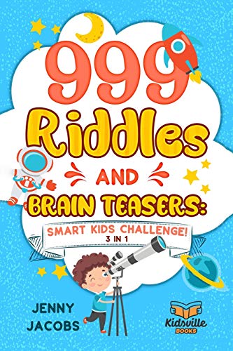 999 Riddles and Brain Teasers: Smart Kids Challenge (3 In 1): Fun, Difficult and Challenging Logic Puzzles and Trick Questions Fun for Children and Teens 7-9, 8-12