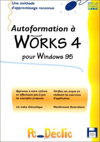 AUTOFORMATION A WORKS 4 POUR WINDOWS 95. Avec disquette (Pc declic)