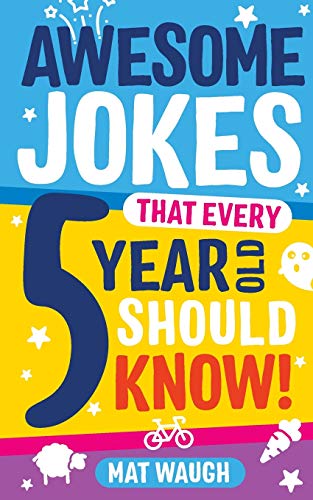 Awesome Jokes That Every 5 Year Old Should Know!: Bucketloads of rib ticklers, tongue twisters and side splitters: 1