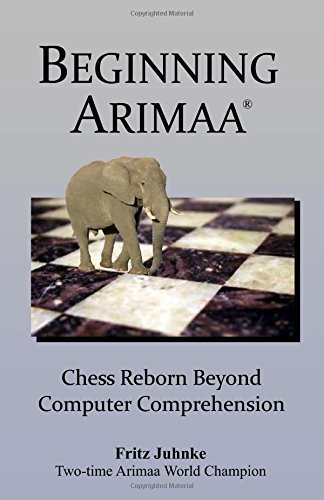 Beginning Arimaa: Chess Reborn Beyond Computer Comprehension by Fritz Juhnke (2009-06-12)