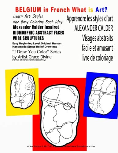 BELGIUM IN FRENCH Apprendre les styles d'art ALEXANDER CALDER Visages abstraits facile et amusant livre de coloriage: What is Art Learn Art Styles ... EN ANGLAIS - BOOKS IN FRENCH AND ENGLISH)