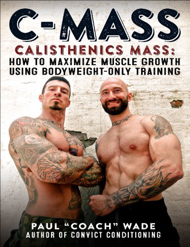 C-Mass: Calisthenics Mass: How to Maximize Muscle Growth Using Bodyweight-Only Training (English Edition)