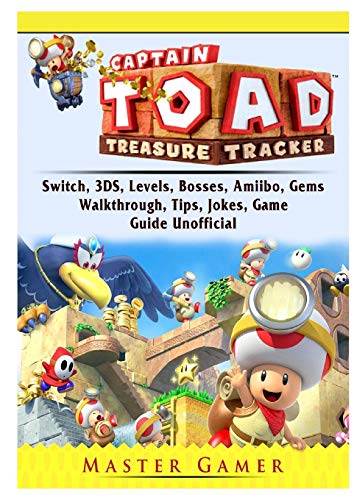 Captain Toad Treasure Tracker, Switch, 3DS, Levels, Bosses, Amiibo, Gems, Walkthrough, Tips, Jokes, Game Guide Unofficial