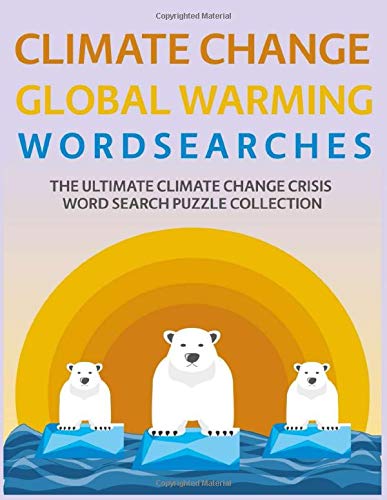 Climate Change Global Warming Wordsearches: The Ultimate Climate Change Crisis Word Search Puzzle Collection