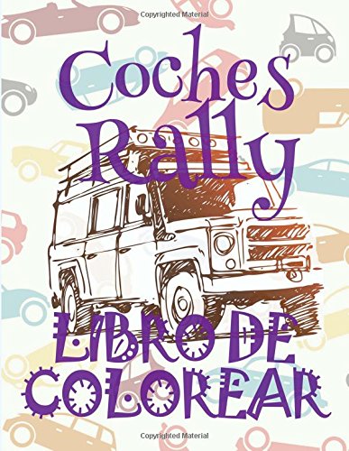 ✌ Coches Rally Libro de Colorear ✎: Libro de Colorear Carros Colorear Niños 6 Años ✍ Libro de Colorear Para Niños ✌ Cars Rally ... Volume 1 (Libro de Colorear Coches Rally)