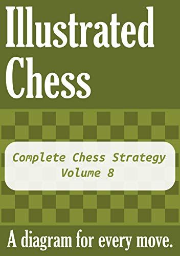 Complete Chess Strategy - Volume 8: Illustrated Chess - A diagram for every move. (English Edition)