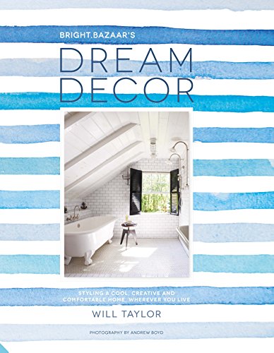 Dream Decor: Styling Cool. Creative And Comfortabl: Styling a Cool, Creative and Comfortable Home, Wherever You Live