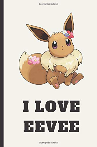 Eevee Notebook. I Love Eevee: Pokemon Notebook, Eevee Notebook, Anime Lover Notebook, Pokemon Go, Best For Kids, Journal, Diary (130 Pages, Lined, 6 x 9)