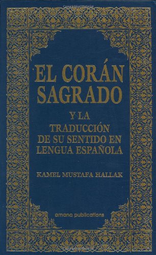 El Coran Sagrado Y LA Traduccion De Su Sentido En Lengua Espanola Spanish Qur'an With Arabic Text El Coran Sagrado Y LA Traduccion De Su Sentido En Lengua Espanola Spanish Qur'an With Arabic Text
