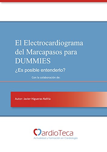 El Electrocardiograma del Marcapasos para Dummies. ¿Es posible entenderlo?: El libro definitivo para médicos no cardiólogos para poder entender el ECG del marcapasos