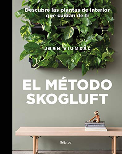 El método Skogluft: Descubre las plantas de interior que cuidan de ti (Crecimiento personal y estilo de vida)