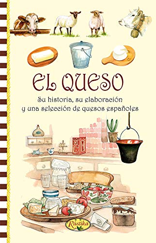 El queso, su historia, su elaboracion y una seleccion de quesos españoles