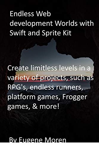 Endless Web development Worlds with Swift and Sprite Kit: Create limitless levels in a variety of projects, such as RPG's, endless runners, platform games, Frogger games, & more! (English Edition)