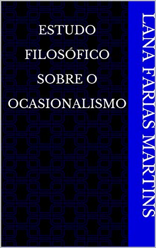 Estudo Filosófico Sobre o Ocasionalismo (Portuguese Edition)