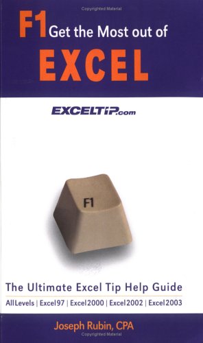 F1 Get the Most Out of Excel!: The Ultimate Excel Tip Help Guide - Excel 97, Excel 2000, Excel 2002, Excel 2003