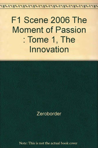 F1 Scene 2006 The Moment of Passion : Tome 1, The Innovation