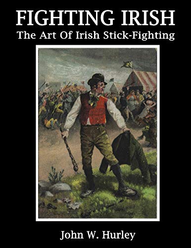 Fighting Irish: The Art Of Irish Stick-fighting (Shillelagh Book 3) (English Edition)
