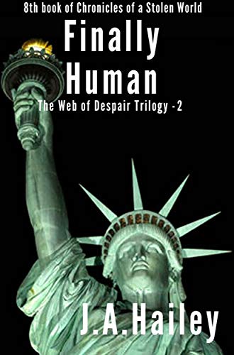 Finally Human: The Web of Despair Trilogy - 2 (Chronicles of a Stolen World Book 8) (English Edition)