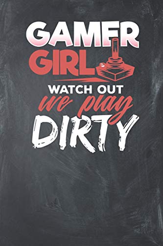 Gamer Girl watch out we play Dirty: Lined Journal Lined Notebook 6x9 110 Pages Ruled