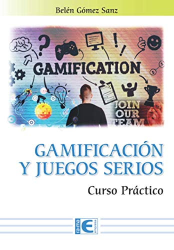 Gamificación y los Juegos Serios: Curso Práctico