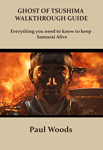 GHOST OF TSUSHIMA WALKTHROUGH GUIDE: Everything you need to know to keep Samurai Alive (English Edition)