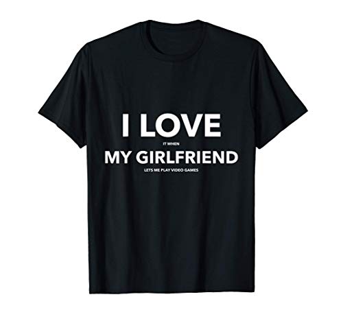 Hombre I Love It When My Girlfriend Lets Me Play Video Games Shirt Camiseta