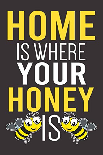 Home Is Where Your Honey Is: Lined Journal For Taking Notes, Cute And Funny Honey Bee Notebook For Girls Women And Men, Bee Lover Gift Idea.