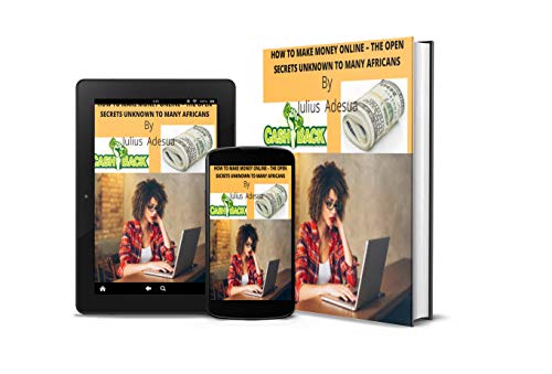 HOW TO MAKE MONEY ONLINE – THE OPEN SECRETS UNKNOWN TO MANY AFRICANS [LEGITIMATE WAYS ONLY] (English Edition)