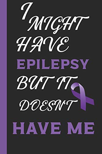 I Might Have Epilepsy But It Doesn't Have Me: Might Have Collection  : Notebook / Journal with Lined Pages