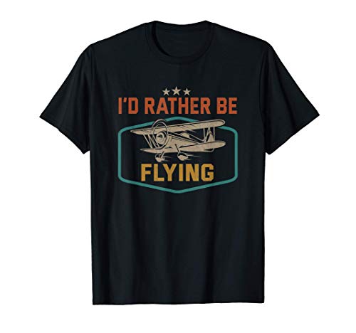 I'd Rather Be Flying Funny Aviation Airplane Piloto Camiseta