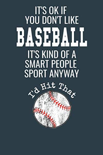 It's Ok If You Don't Like Baseball It's Kind Of A Smart People Sport Anyway: notebook 114 pages, high quality cover and (6 x 9) inches in size Funny Blank Lined Journal Coworker Notebook