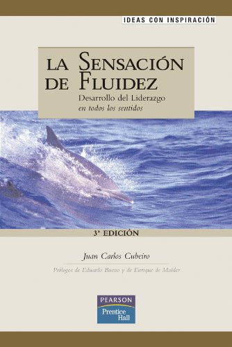 La sensación de fluidez: desarrollo del liderazgo en todos los sentidos (Ideas con inspiración)