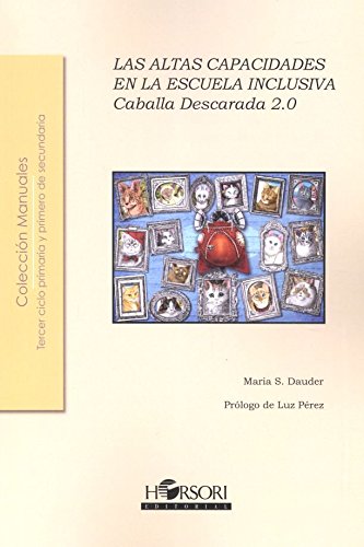LAS ALTAS CAPACIDADES EN LA ESCUELA INCLUSIVA: Caballa Descarada 2.0 (Colección Manuales)