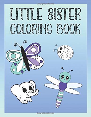 Little Sister Coloring Book: Butterflies, Toys and Animals Color Book for Little Sisters Ages 2-6, Perfect Gift for Little Sisters!
