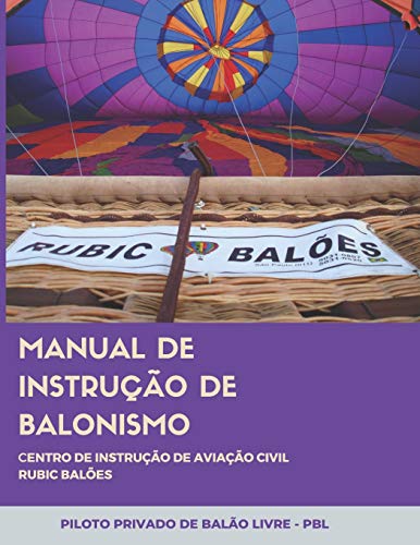 MANUAL DE INSTRUCAO DE BALONISMO CENTRO DE INSTRUCAO DE AVIACAO CIVIL RUBIC BALOES: PILOTO PRIVADO DE BALAO LIVRE - PBL