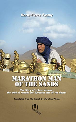 Marathon man of the sands : The story of Lahcen Ahansal, the child of nomads and Morrocan star of the desert