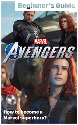 Marvel's Avengers: Beginner's Guide & Tips: How to become a Marvel superhero? (English Edition)