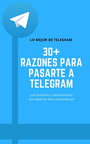 Más de 30 razones para pasarte a Telegram: Funciones y características de Telegram que deberías estar probando ¡Ya!