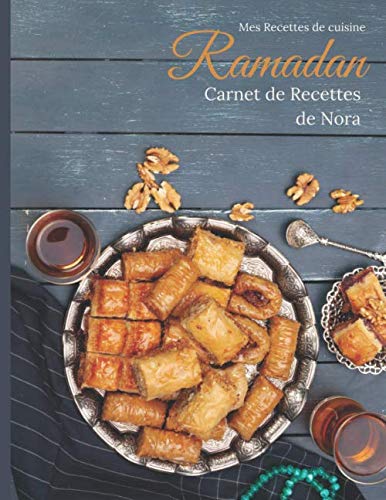 Mes Recettes de cuisine Ramadan Carnet de Recettes de Nora: Cahier de Recettes à Remplir pour le Ramadan | Grand format A4 | 100 recettes à compléter ... de notes facilitées | Journal spécial Ramadan